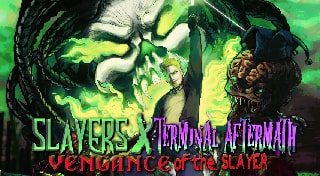 Slayers X: Terminal Aftermath - Vengance of the Slayer