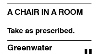 A Chair in a Room: Greenwater
