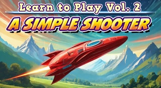Learn to Play: Vol. 2 - A Simple Shooter