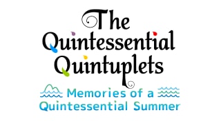 The Quintessential Quintuplets - Memories of a Quintessential Summer