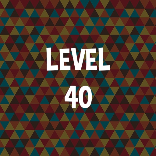Complete level 40.