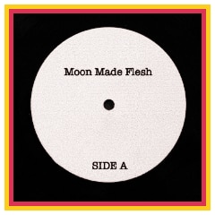 Moon Made Flesh Side A