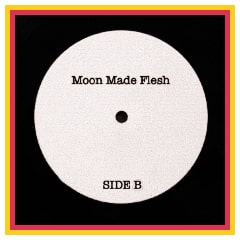 Moon Made Flesh Side B