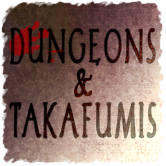 DUNGEONS&TAKAFUMIS