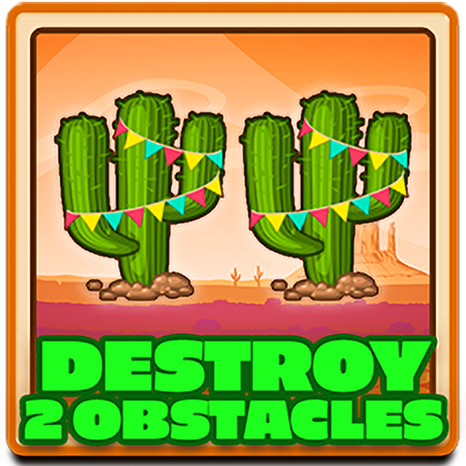 Destroy 2 obstacles
