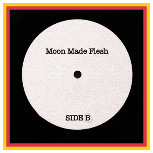Moon Made Flesh Side B